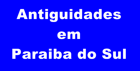 Antiguidades em Paraiba do Sul