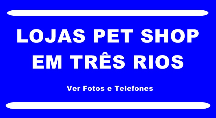 Lojas Pet Shop em Três Rios